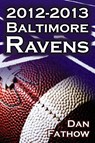 The 2012-2013 Baltimore Ravens - The Afc Championship & the Road to the NFL Super Bowl XLVII - Dan Fathow - 9781615890415