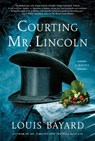 Courting Mr. Lincoln - Louis Bayard - 9781616208479
