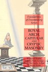 Royal Arch, Capitular and Cryptic Masonry - Arthur Edward Waite ; William F Kuhn ; William Potts George - 9781631184253