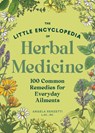 The Little Encyclopedia of Herbal Medicine: 100 Everyday Remedies from a Registered Herbalist and East Asian Medical Practitioner - Angela Renzetti - 9781632175991