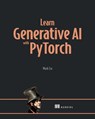 Learn Generative AI with PyTorch - Mark Liu - 9781633436466