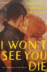 I Won't See You Die - Antonio Munoz Molina - 9781635424324