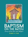 Baptism on the Bayou - TYLER,  Robert D. - 9781635755060