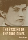 The Passing of the Aborigines - Daisy Bates - 9781636370132