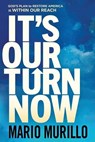 It's Our Turn Now: God's Plan to Restore America Is Within Our Reach - Mario Murillo - 9781636411453