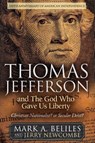 Thomas Jefferson and The God Who Gave Us Liberty - Mark A. Beliles ; Jerry Newcombe - 9781636989716