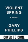 Violent Spring (Deluxe Edition) - Gary Phillips - 9781641294409