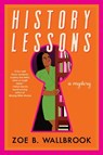 History Lessons - Zoe B. Wallbrook - 9781641298322