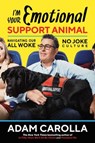 I'm Your Emotional Support Animal - Adam Carolla - 9781642935899
