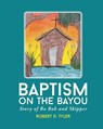 Baptism on the Bayou - TYLER,  Robert D - 9781643491356