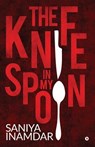 The knife in my spoon - Saniya Inamdar - 9781644299739
