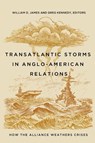 Transatlantic Storms in Anglo-American Relations - William D. James ; Greg Kennedy - 9781647126827