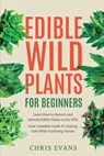 Edible Wild Plants for Beginners - Chris Evans - 9781647134273
