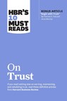 HBR's 10 Must Reads on Trust - Harvard Business Review ; Frances X. Frei ; Anne Morriss ; Jamil Zaki - 9781647825249