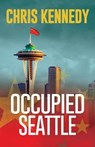 Occupied Seattle - Chris Kennedy - 9781648559174