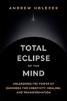 Total Eclipse of the Mind - Andrew Holecek - 9781649634856