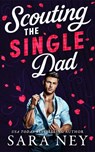 Scouting the Single Dad - Sara Ney - 9781662541056