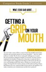 What Jesus Said About... Getting a Grip On Your Mouth Study Guide - Rick Renner - 9781667515724