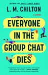 Everyone in the Group Chat Dies - L.M. Chilton - 9781668094174