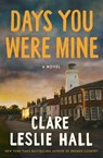 Hall, C: Days You Were Mine - Clare Leslie Hall - 9781668210499