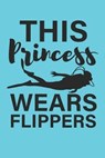 This Princess Wears Flippers Diver's: Detailed Scuba Dive Log Book For Up To 110 Dives - Scuba Diving Log book For Girls - Compact Size for Logging Ov - PRESS HOUSE,  Nusa - 9781670039521