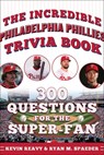 The Incredible Philadelphia Phillies Trivia Book: 300 Questions for the Super-Fan - Kevin Reavy - 9781683585381
