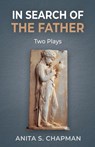 In Search of the Father - Anita S Chapman - 9781685030520