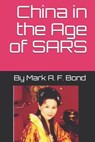 China in the Age of SARS - BOND,  Mark A. F. - 9781692114718