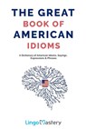 The Great Book of American Idioms: A Dictionary of American Idioms, Sayings, Expressions & Phrases - Lingo Mastery - 9781699654316