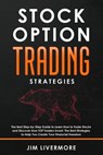 Stock Options Trading Strategies: The Best Step-by-Step Guide to Learn How to Trade Stocks and Discover How TOP Traders Invest. The Best Strategies to - Jim Livermore - 9781707231560