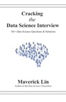 Cracking the Data Science Interview: 101+ Data Science Questions & Solutions - Maverick Lin - 9781710680133