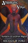 Ahrimanic Yoga - Michael W Ford - 9781716344879