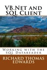 VB.Net and SQL Client: Working with the SQL Datareader - Richard Thomas Edwards - 9781722638856