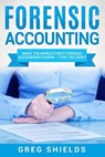 Forensic Accounting: What the World's Best Forensic Accountants Know - That You Don't - Greg Shields - 9781727480986