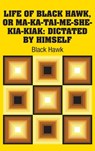 Life of Black Hawk, or Ma-ka-tai-me-she-kia-kiak - Black Hawk - 9781731700360