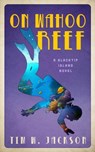 On Wahoo Reef - A Blacktip Island Novel - Tim W. Jackson - 9781735113647