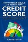 How to Repair Rebuild and Restore Your Credit Score: Dispute letter templates and credit secrets included so that you can take action today - Tonette Stewart - 9781736770603