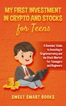My First Investment In Crypto and Stocks for Teens - Sweet Smart Books - 9781737042686
