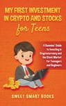 My First Investment In Crypto and Stocks for Teens - Sweet Smart Books - 9781737042693