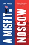 A Misfit In Moscow - Ian Proud - 9781739543105