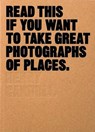 Read This If You Want to Take Great Photographs of Places - CARROLL,  Henry - 9781780679051