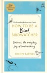 How to Be a Bad Birdwatcher 20th Anniversary Edition - Simon Barnes - 9781780726168