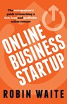 Online Business Startup - The Entrepreneur's Guide to Launching a Fast, Lean and Profitable Online Venture - WAITE,  Robin - 9781781331149