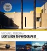 Light & How to Photograph It - Michael Freeman - 9781781578209