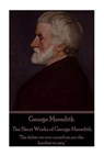 George Meredith - The Short Works of George Meredith: "The debts we owe ourselves are the hardest to pay." - George Meredith - 9781785439841