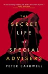 The Secret Life of Special Advisers - Peter Cardwell - 9781785906312