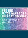 Use This If You Want to Be Great at Drawing - CARROLL,  Henry ; Leamy, Selwyn - 9781786274052