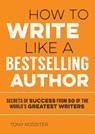 How to Write Like a Bestselling Author - Tony Rossiter - 9781786854025