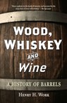 Wood, Whiskey and Wine - Henry H. Work - 9781789149203