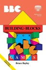 Building Blocks for BBC Games - Bruce Bayley - 9781789822403